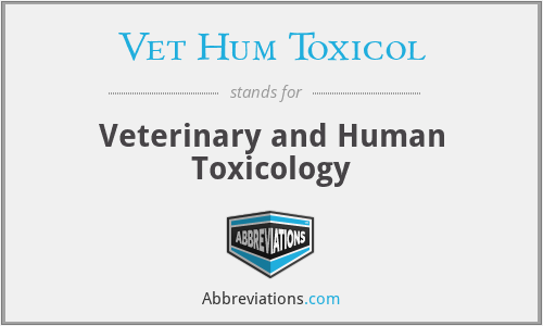What does VET HUM TOXICOL stand for?